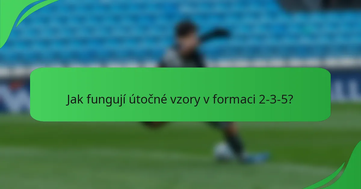 Jak fungují útočné vzory v formaci 2-3-5?