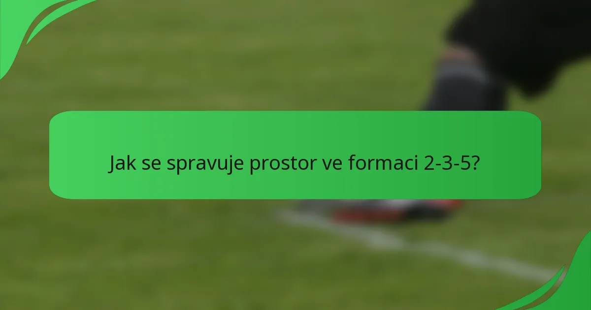 Jak se spravuje prostor ve formaci 2-3-5?