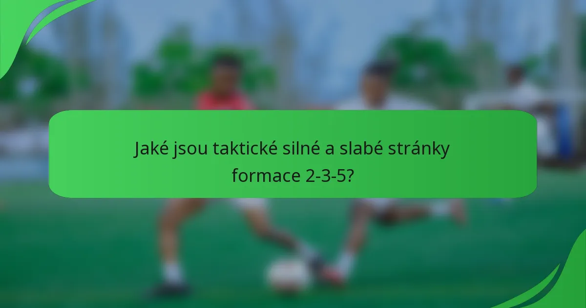 Jaké jsou taktické silné a slabé stránky formace 2-3-5?