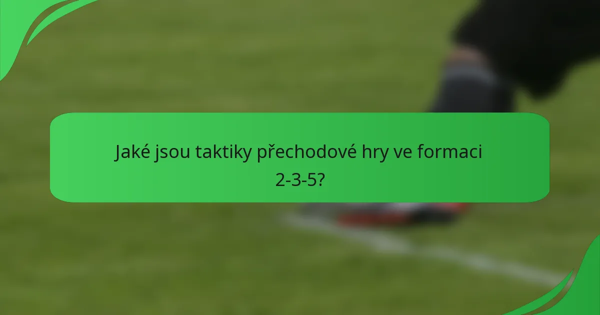 Jaké jsou taktiky přechodové hry ve formaci 2-3-5?